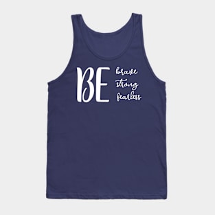 Be stron, brave and fearless Tank Top